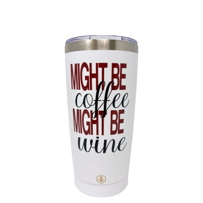 Might Be Wine Might Be Coffee 20oz Coffee Tumbler